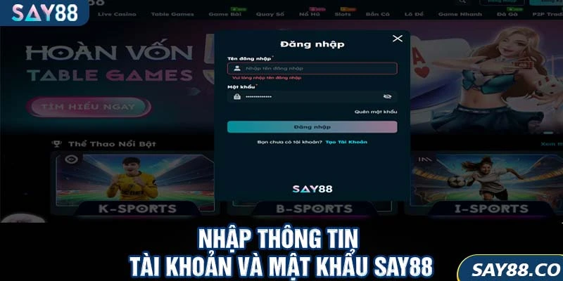 Đăng nhập SAY88 2 Nhập thông tin tài khoản và mật khẩu SAY88