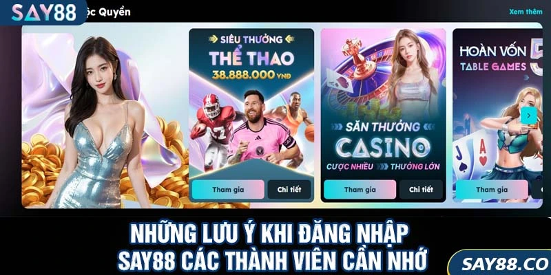 Đăng nhập SAY88 4 Những lưu ý khi đăng nhập SAY88 các thành viên cần nhớ
