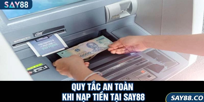 Nạp Tiền SAY88 3 Quy tắc an toàn khi nạp tiền tại SAY88