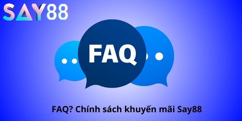 Câu hỏi thường gặp tại Say88 - Giải mã thắc mắc người chơi 3 FAQ chính sách khuyến mãi Say88