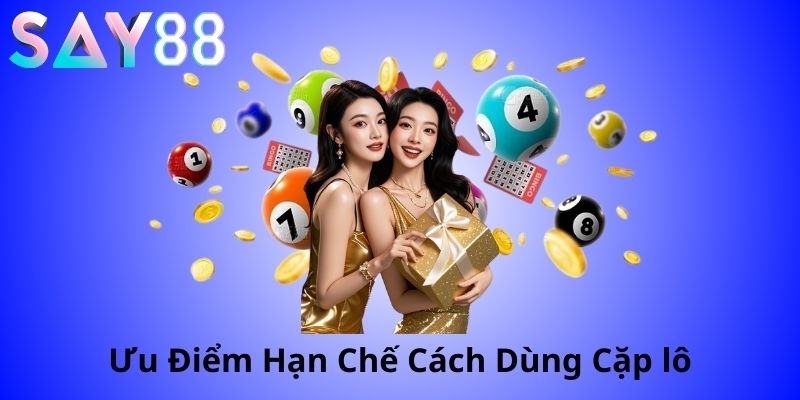 Các cặp lô thường đi với nhau – Thống kê & chiến thuật chơi hiệu quả 3 ưu điểm hạn chế, cách dùng các cặp lô thường đi cùng nhau
