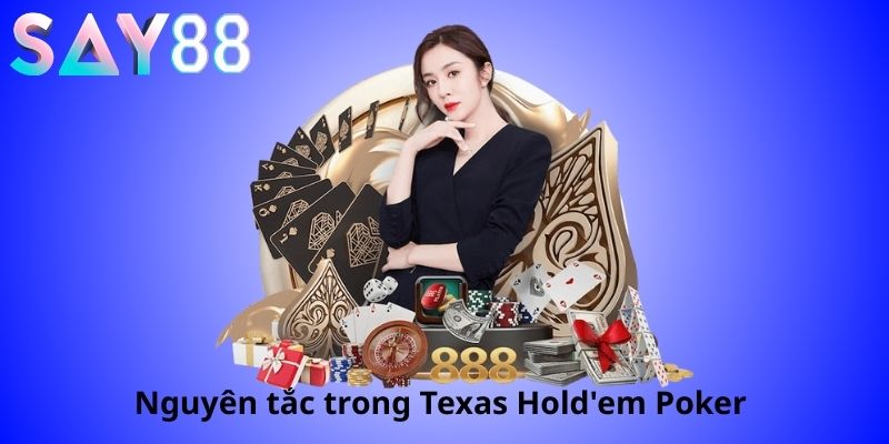 Cách Chơi Texas Hold'em Poker - Hướng Dẫn Chi Tiết Cho Người Mới 2025 2 Nguyên tắc cơ bản trong Texas Hold'em Poker