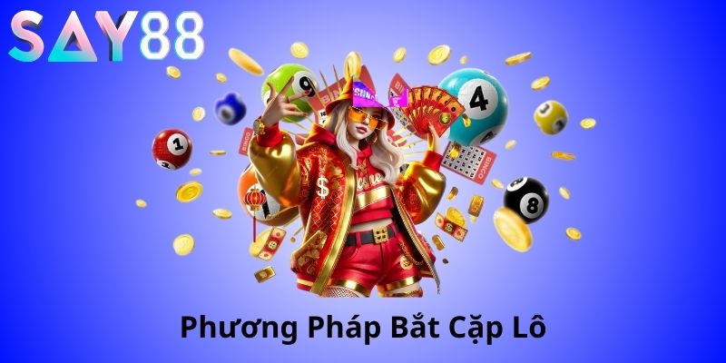 Các cặp lô thường đi với nhau – Thống kê & chiến thuật chơi hiệu quả 2 phương pháp bắt cặp lô hiệu quả